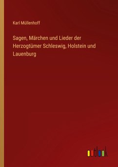 Sagen, Märchen und Lieder der Herzogtümer Schleswig, Holstein und Lauenburg - Müllenhoff, Karl