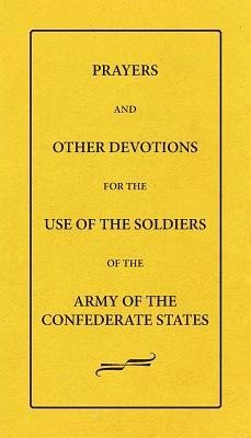 Prayers And Other Devotions For The Use Of The Soldiers Of The Army Of The Confederate States - Tract Society, Female Bible Prayer-Book