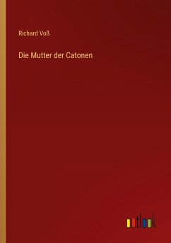 Die Mutter der Catonen - Voß, Richard