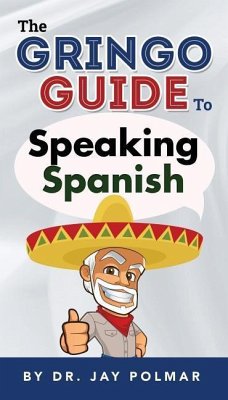 The Gringo Guide to Speaking Spanish - Polmar, Jay C.