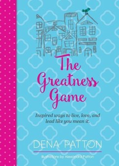 The Greatness Game: Inspired ways to live, love, and lead like you mean it. - Patton, Dena