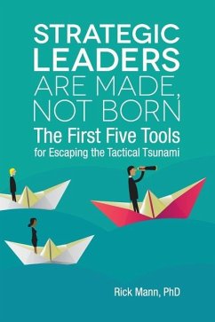 Strategic Leaders Are Made, Not Born - Mann, Rick