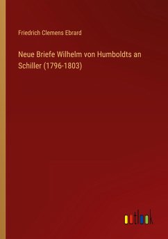 Neue Briefe Wilhelm von Humboldts an Schiller (1796-1803)