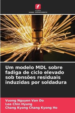 Um modelo MDL sobre fadiga de ciclo elevado sob tensões residuais induzidas por soldadura - Nguyen Van Do, Vuong;Hyung, Lee Chin;Chang Kyong Ho, Chang Kyong