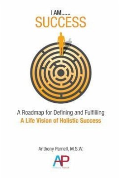 I Am...Success: A Roadmap for Defining and Fulfilling a Life Vision of Holistic Success - Parnell, Anthony Dwane