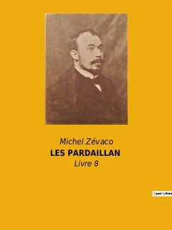 LES PARDAILLAN - Zévaco, Michel