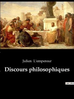 Discours philosophiques - L'Empereur, Julien