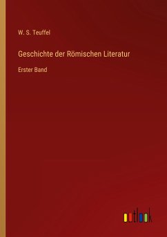 Geschichte der Römischen Literatur - Teuffel, W. S.