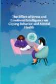 THE EFFECT OF STRESS AND EMOTIONAL INTELLIGENCE ON COPING BEHAVIOUR AND MENTAL HEALTH
