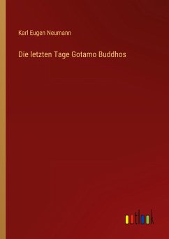 Die letzten Tage Gotamo Buddhos - Neumann, Karl Eugen