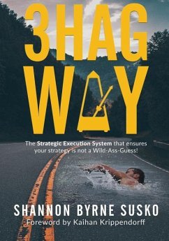 3hag Way: The Strategic Execution System that ensures your strategy is not a Wild-Ass-Guess! - Byrne Susko, Shannon