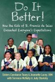 Do It Better!: How the Kids of St. Francis de Sales Exceeded Everyone's Expectations