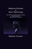 Negative Purpose of Dark Psychology: The Ultimate Guide to Influence People Using Subliminal Manipulation Techniques