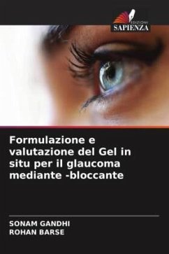 Formulazione e valutazione del Gel in situ per il glaucoma mediante -bloccante - Gandhi, Sonam;Barse, ROHAN