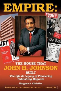 Empire: The House That John H. Johnson Built (The Life & Legacy of Pioneering Publishing Magnate) - Christian, Margena A.