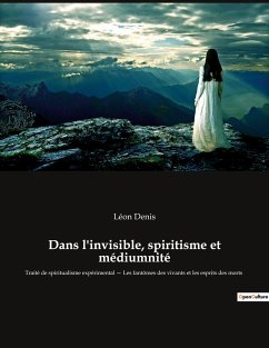 Dans l'invisible, spiritisme et médiumnité - Denis, Léon