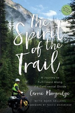 The Spirit of the Trail Special Edition: A Journey to Fulfillment Along the Continental Divide - Morgridge, Carrie