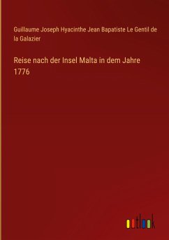Reise nach der Insel Malta in dem Jahre 1776 - Le Gentil de la Galazier, Guillaume Joseph Hyacinthe Jean Bapatiste