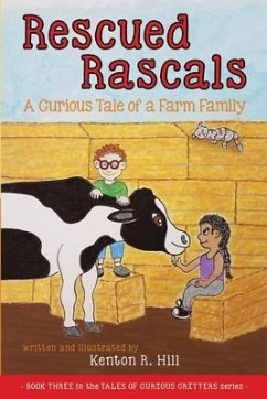 Rescued Rascals: A Curious Tale of a Farm Family - Hill, Kenton R.