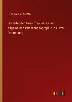 Die leitenden Gesichtspunkte einer allgemeinen Pflanzengeographie in kurzer Darstellung - Solms-Laubach, H. Zu