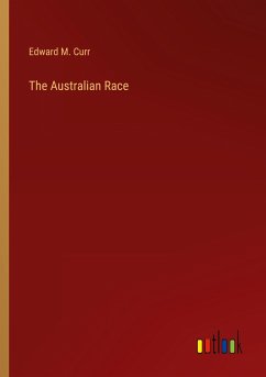 The Australian Race - Curr, Edward M.