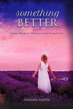 Something Better: A Journey through the Wilderness into the Promised Land - Mattie, Melissa