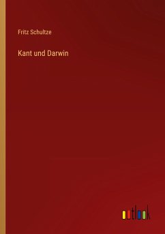 Kant und Darwin - Schultze, Fritz