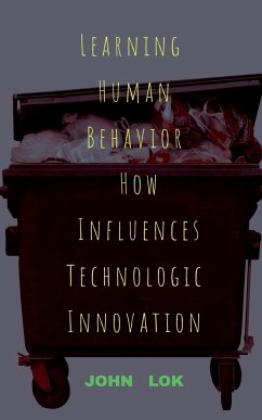 Learning Human Behavior How Influences Technologic innovation - Lok, John