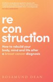 Reconstruction: How to rebuild your life, body and mind after a breast cancer diagnosis (eBook, ePUB)
