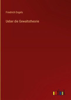 Ueber die Gewaltstheorie - Engels, Friedrich