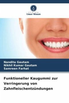 Funktioneller Kaugummi zur Verringerung von Zahnfleischentzündungen - Gautam, Nandita;Gautam, Nikhil Kumar;Farhat, Samreen