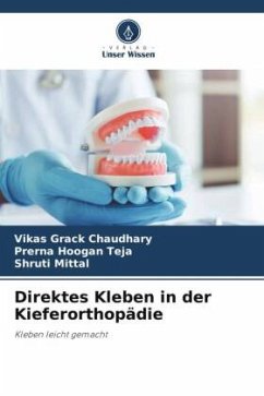 Direktes Kleben in der Kieferorthopädie - Chaudhary, Vikas Grack;Teja, Prerna Hoogan;Mittal, Shruti