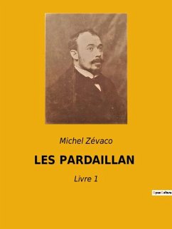 LES PARDAILLAN - Zévaco, Michel