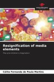 Resignification of media elements