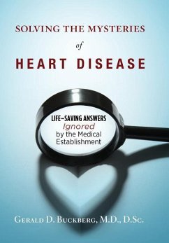 Solving the Mysteries of Heart Disease: Life-Saving Answers Ignored by the Medical Establishment - Buckberg, Gerald D.