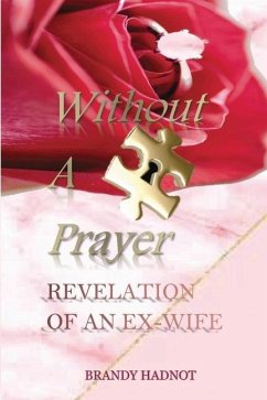 Without A Prayer: Revelation of an Ex-Wife - Hadnot, Brandy