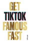 Get TikTok Famous Fast (eBook, ePUB)