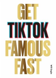 Get TikTok Famous Fast (eBook, ePUB) - Eagle, Will