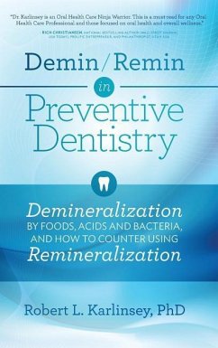 Demin/Remin in Preventive Dentistry: Demineralization By Foods, Acids, And Bacteria, And How To Counter Using Remineralization - Karlinsey, Robert L.