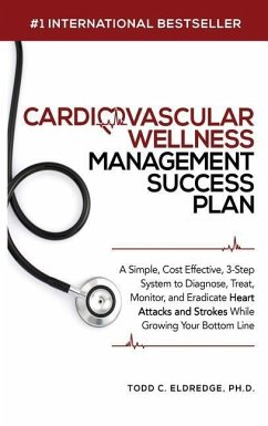 Cardiovascular Wellness Management Success Plan: A Simple, Cost Effective 3-Step System to Diagnose, Treat, Monitor and Eradicate Heart Attacks and St - Eldredge, Todd