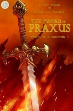 The Sword of Praxus (eBook, ePUB) - Robinson II, Ty'Ron W. C.