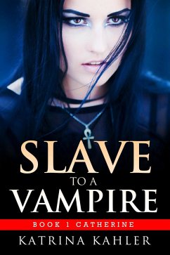 Slave to a Vampire - Book 1: Catherine (eBook, ePUB) - Kahler, Katrina