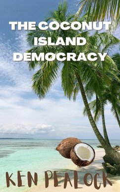 The Coconut Island Democracy (eBook, ePUB) - Pealock, Kenneth