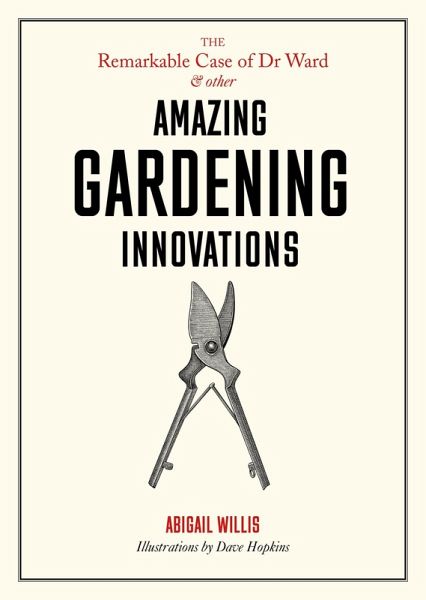 The Remarkable Case of Dr Ward and Other Amazing Gardening Innovations (eBook, ePUB) The Remarkable Case of Dr Ward and Other Amazing Gardening Innovations (eBook, ePUB)