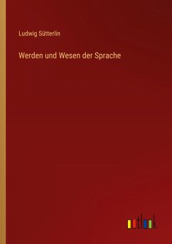 Werden und Wesen der Sprache - Sütterlin, Ludwig