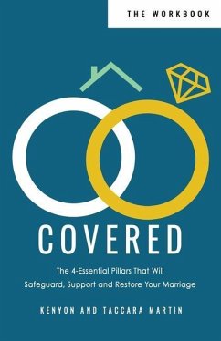 Covered Workbook: The 4-Essential Pillars That Will Safeguard, Support, and Restore Your Marriage - Martin, Kenyon D.; Martin, Taccara L.