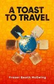 A Toast to Travel (eBook, ePUB) A Toast to Travel (eBook, ePUB)