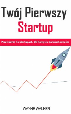 Twój Pierwszy Startup (eBook, ePUB) - Walker, Wayne