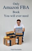Only Amazon FBA Book You Will Ever Need (eBook, ePUB)