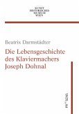 Die Lebensgeschichte des Klaviermachers Joseph Dohnal Die Lebensgeschichte des Klaviermachers Joseph Dohnal